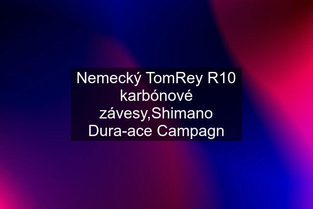 Nemecký TomRey R10 karbónové závesy,Shimano Dura-ace Campagn