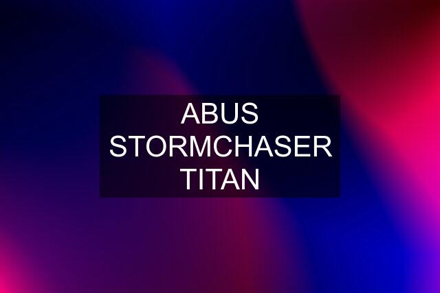 ABUS STORMCHASER TITAN