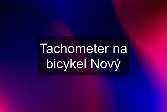 Tachometer na bicykel Nový