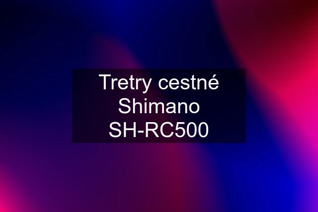 Tretry cestné Shimano SH-RC500