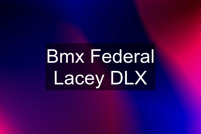 Bmx Federal Lacey DLX