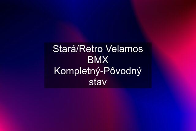 Stará/Retro Velamos BMX Kompletný-Pôvodný stav