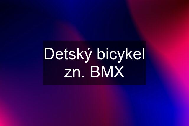 Detský bicykel zn. BMX