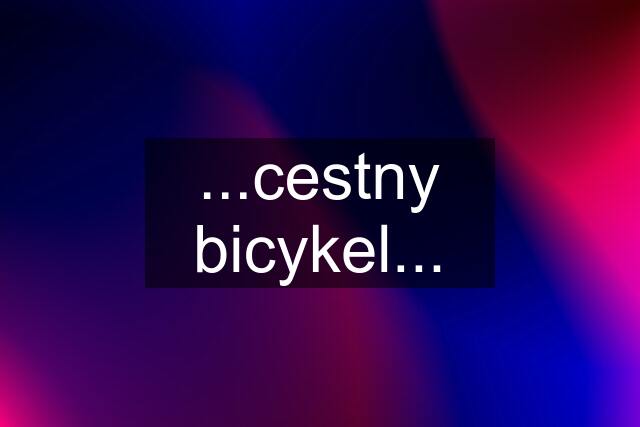 ...cestny bicykel...