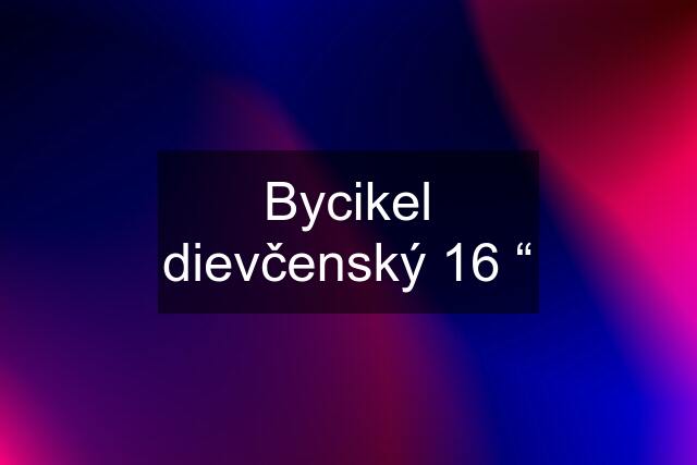 Bycikel dievčenský 16 “