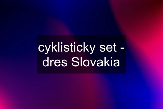 cyklisticky set - dres Slovakia