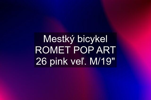 Mestký bicykel ROMET POP ART 26 pink veľ. M/19"