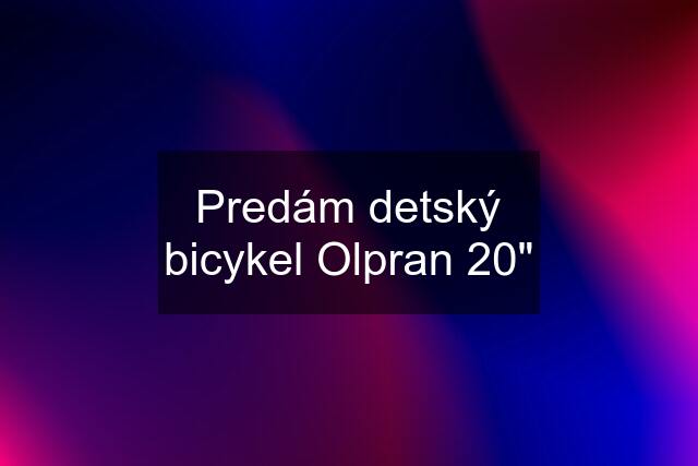 Predám detský bicykel Olpran 20"