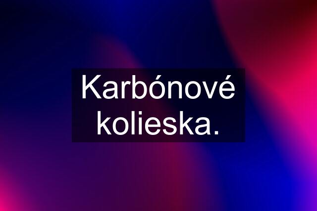 Karbónové kolieska.