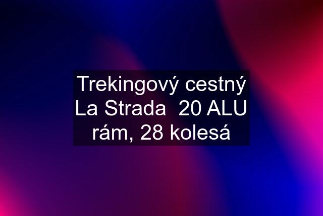 Trekingový cestný La Strada  20 ALU rám, 28 kolesá