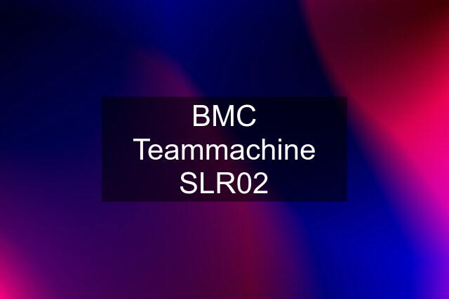 BMC Teammachine SLR02