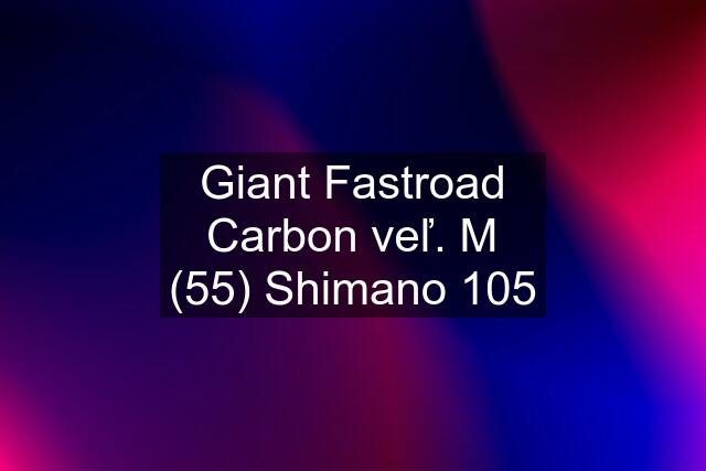 Giant Fastroad Carbon veľ. M (55) Shimano 105