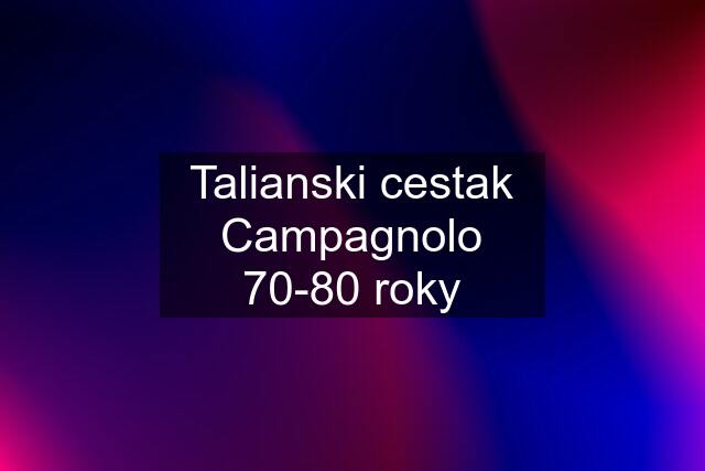 Talianski cestak Campagnolo 70-80 roky