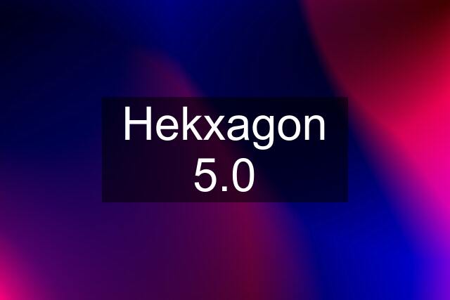 Hekxagon 5.0