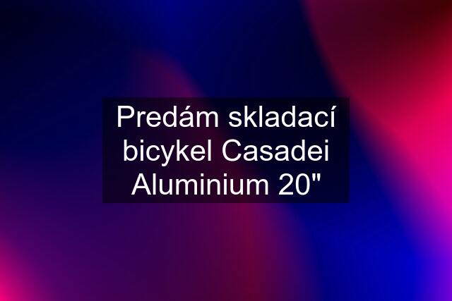 Predám skladací bicykel Casadei Aluminium 20"