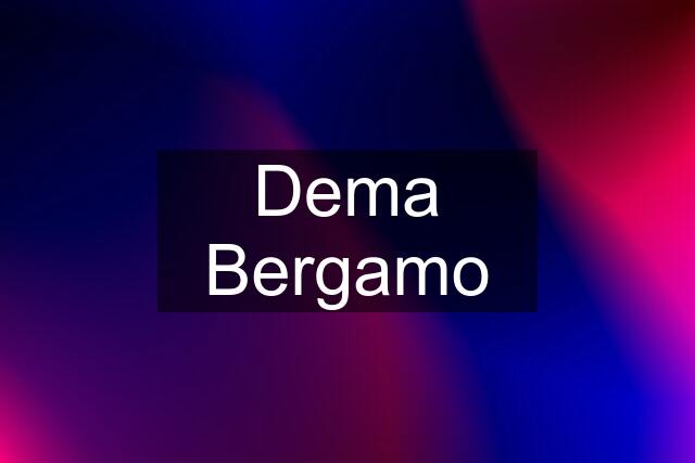 Dema Bergamo