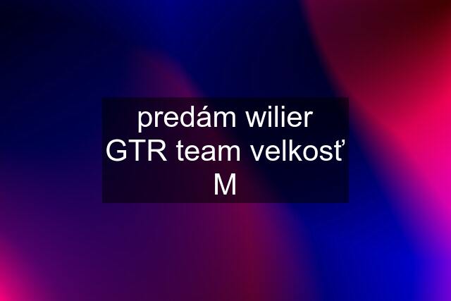 predám wilier GTR team velkosť M