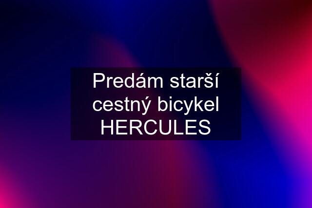 Predám starší cestný bicykel HERCULES