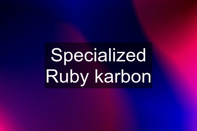 Specialized Ruby karbon