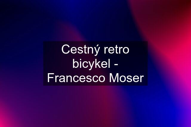 Cestný retro bicykel - Francesco Moser