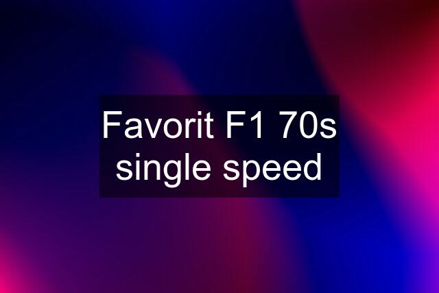 Favorit F1 70s single speed