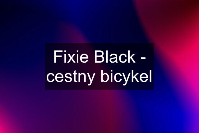 Fixie Black - cestny bicykel