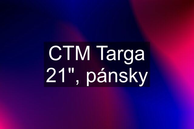 CTM Targa 21", pánsky