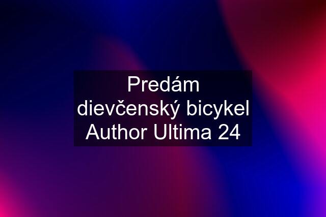 Predám dievčenský bicykel Author Ultima 24