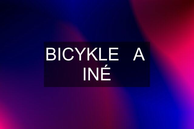 BICYKLE   A  INÉ