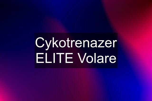 Cykotrenazer ELITE Volare