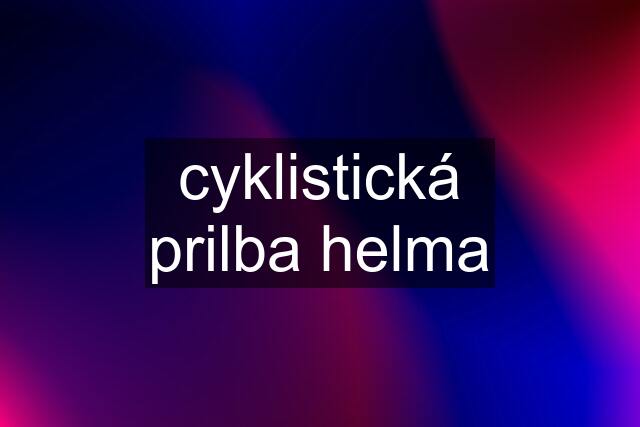 cyklistická prilba helma