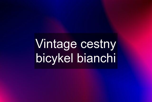 Vintage cestny bicykel bianchi