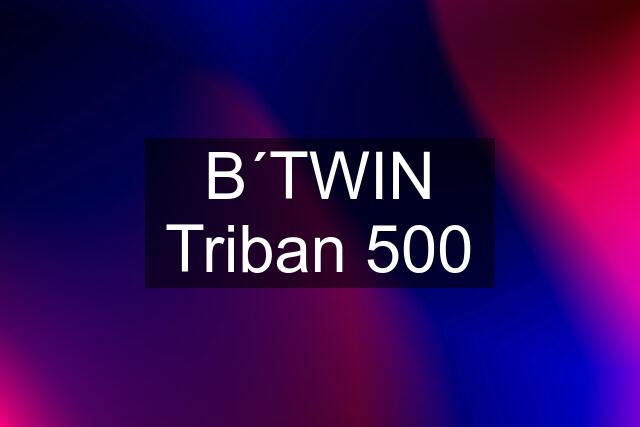 B´TWIN Triban 500