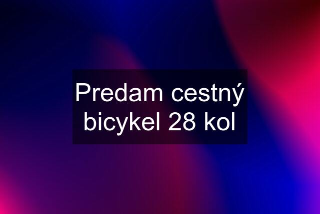 Predam cestný bicykel 28 kol