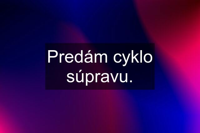 Predám cyklo súpravu.