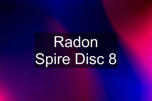 Radon Spire Disc 8