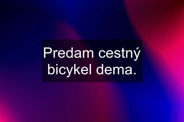 Predam cestný bicykel dema.