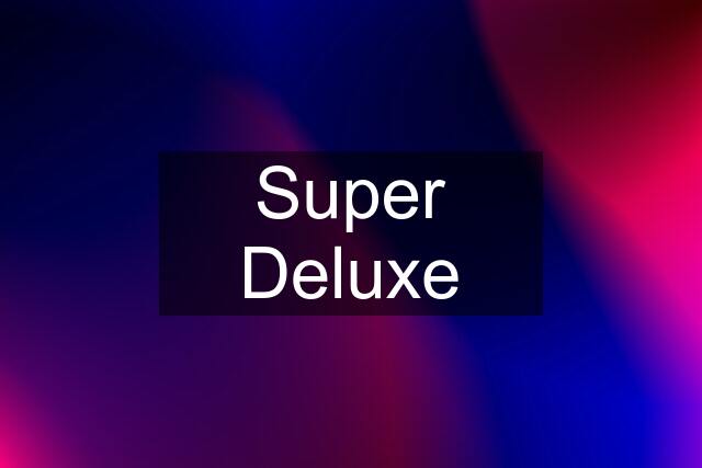 Super Deluxe