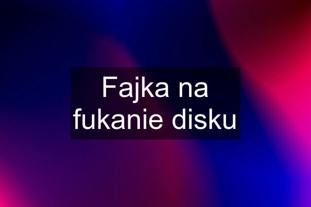 Fajka na fukanie disku