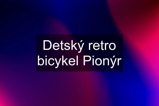 Detský retro bicykel Pionýr