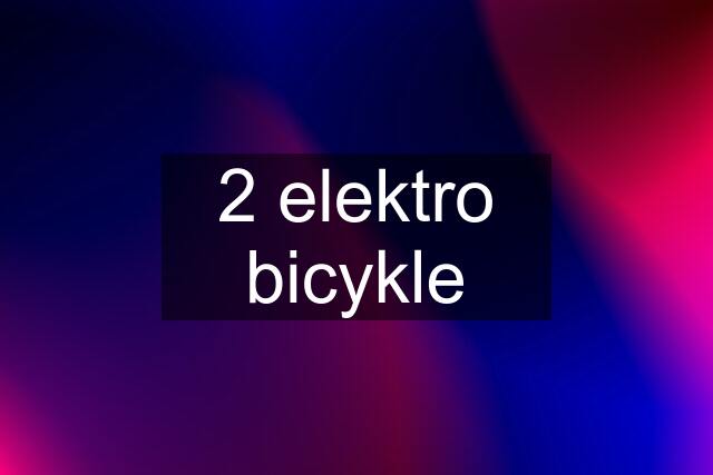 2 elektro bicykle