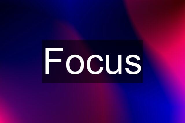 Focus