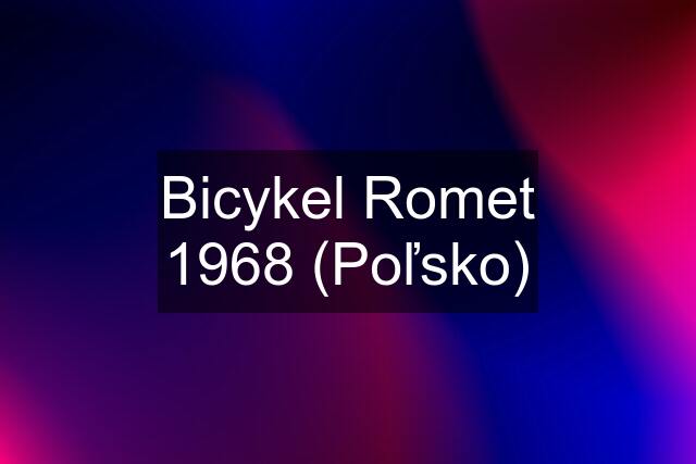 Bicykel Romet 1968 (Poľsko)