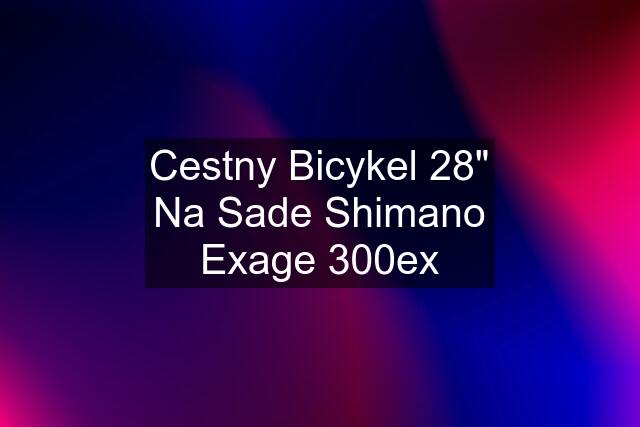 Cestny Bicykel 28" Na Sade Shimano Exage 300ex