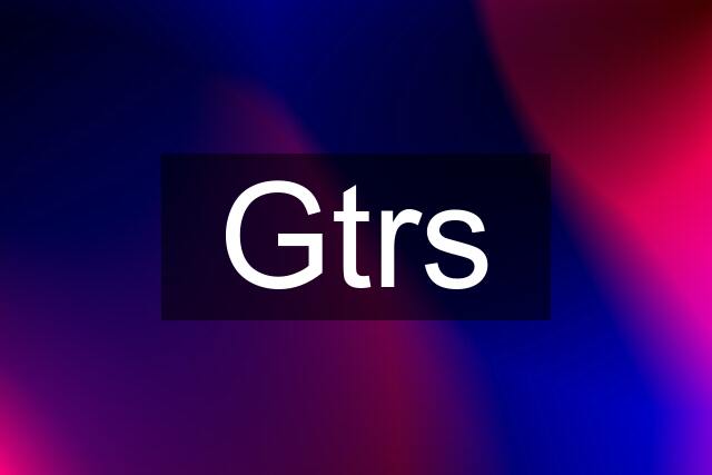 Gtrs