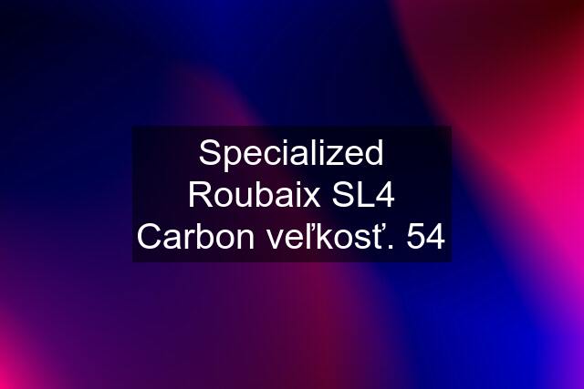 Specialized Roubaix SL4 Carbon veľkosť. 54