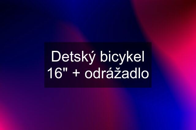 Detský bicykel 16" + odrážadlo