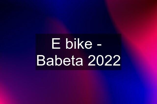 E bike -  Babeta 2022