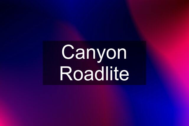 Canyon Roadlite