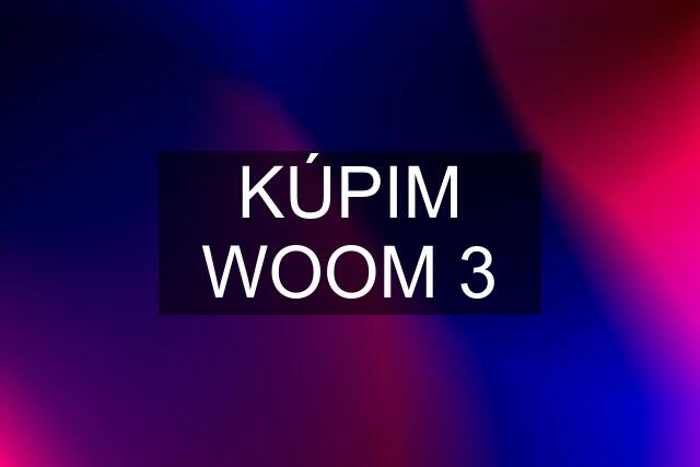 KÚPIM WOOM 3